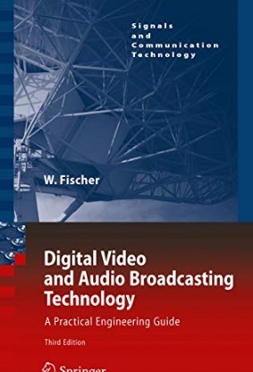 Digital Video and Audio Broadcasting Technology: A Practical Engineering Guide 3rd Edition